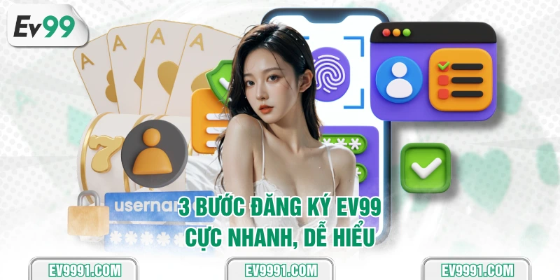 3 bước đăng ký EV99 cực nhanh, dễ hiểu
