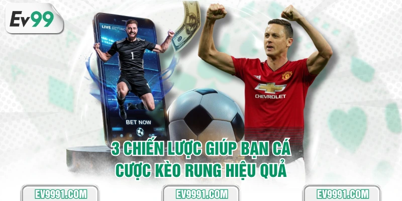 3 chiến lược giúp bạn cá cược kèo rung hiệu quả