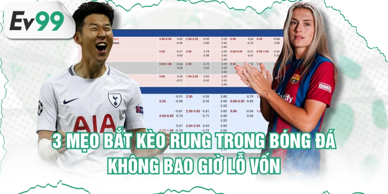 3 Mẹo Bắt Kèo Rung Trong Bóng Đá Không Bao Giờ Lỗ Vốn