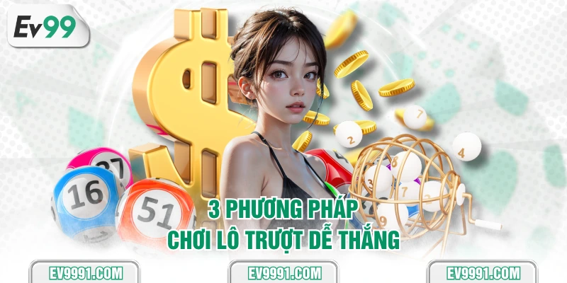 3 phương pháp chơi lô trượt dễ thắng