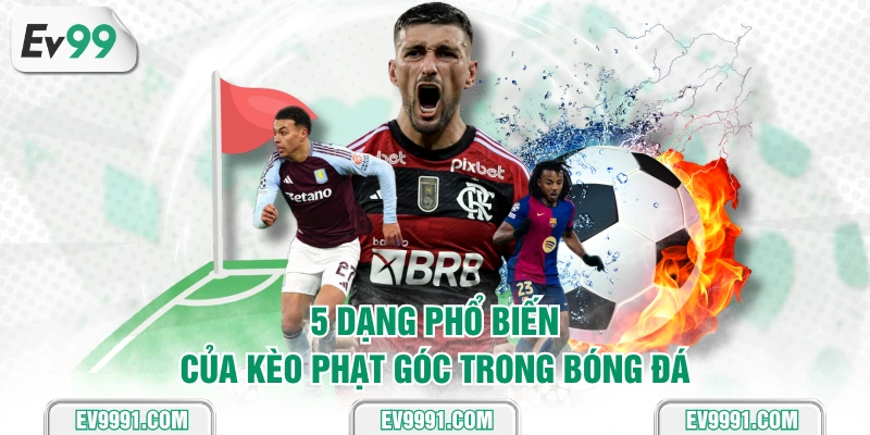 5 dạng phổ biến của kèo phạt góc trong bóng đá
