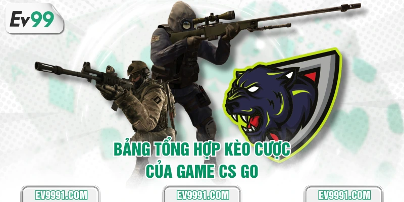 Bảng tổng hợp kèo cược của game CS GO
