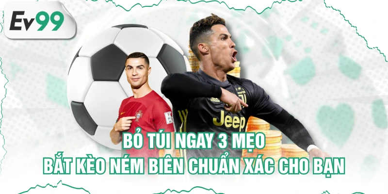 Bỏ Túi Ngay 3 Mẹo Bắt Kèo Ném Biên Chuẩn Xác Cho Bạn