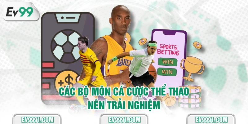 Các bộ môn cá cược thể thao nên trải nghiệm