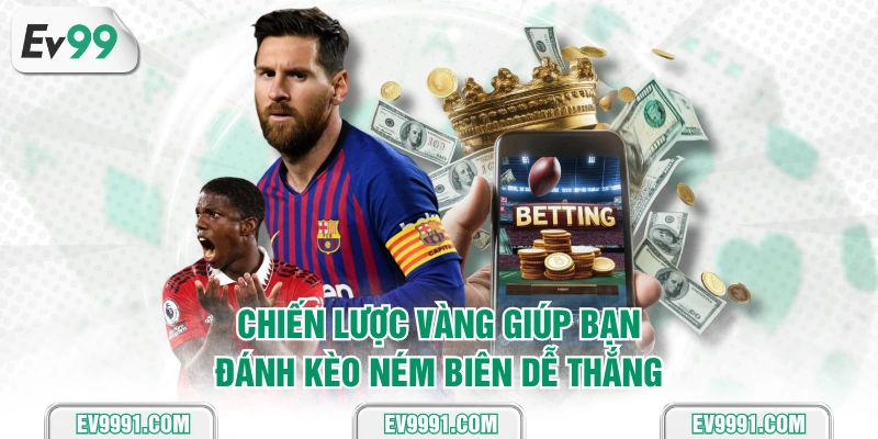 Chiến lược vàng giúp bạn đánh kèo ném biên dễ thắng