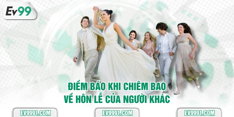 Điềm báo khi chiêm bao về hôn lễ của người khác
