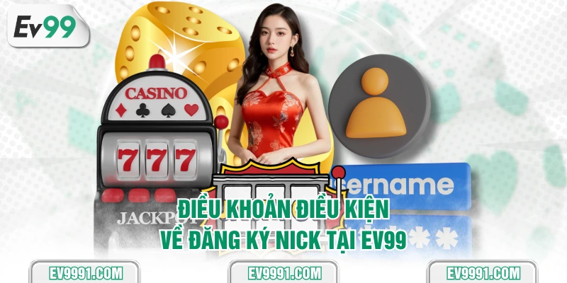 Điều khoản điều kiện về đăng ký nick tại EV99