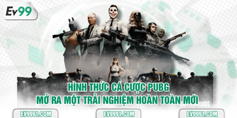 Hình thức cá cược PUBG mở ra một trải nghiệm hoàn toàn mới 