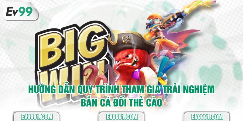 Hướng dẫn quy trình tham gia trải nghiệm bắn cá đổi thẻ cào