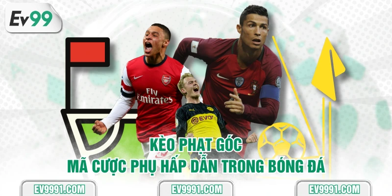 Kèo phạt góc - mã cược phụ hấp dẫn trong bóng đá
