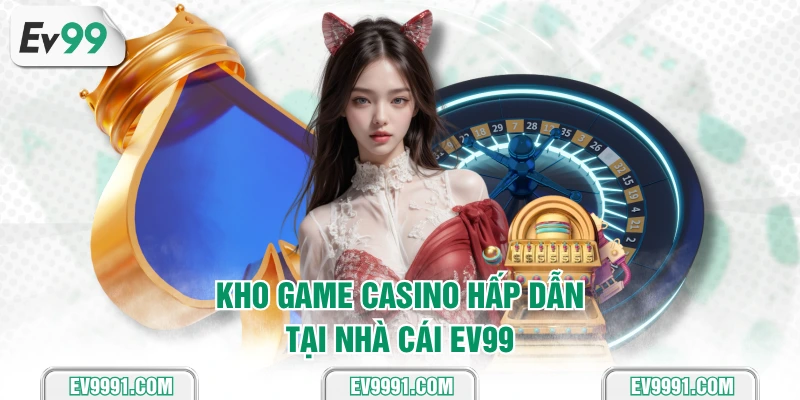 Kho game casino hấp dẫn tại nhà cái EV99