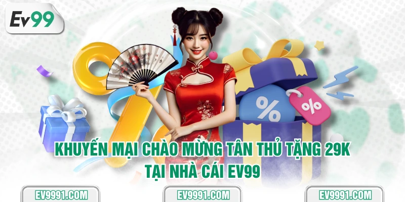 Khuyến mại chào mừng tân thủ tặng 29K tại nhà cái EV99