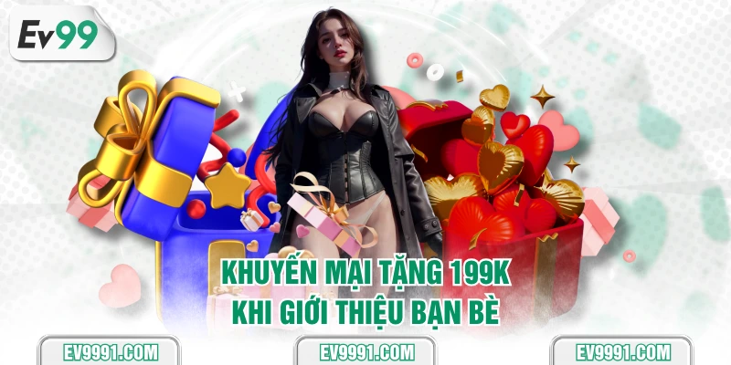 Khuyến mại tặng 199K khi giới thiệu bạn bè