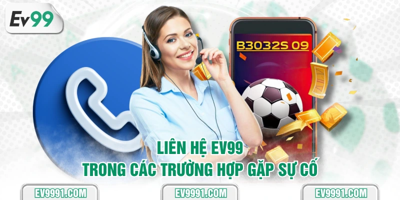 Liên hệ EV99 trong các trường hợp gặp sự cố