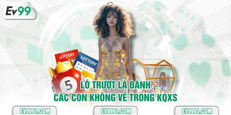 Lô trượt là đánh các con không về trong KQXS