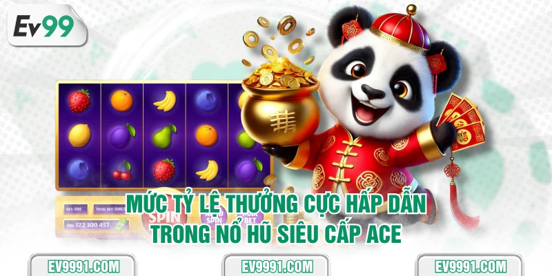 Mức tỷ lệ thưởng cực hấp dẫn trong nổ hũ Siêu Cấp Ace