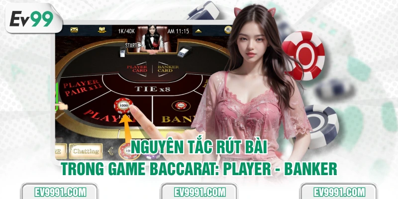 Nguyên tắc rút bài trong game Baccarat: Player - Banker