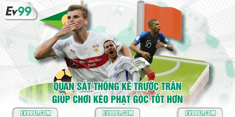 Quan sát thống kê trước trận giúp chơi kèo phạt góc tốt hơn