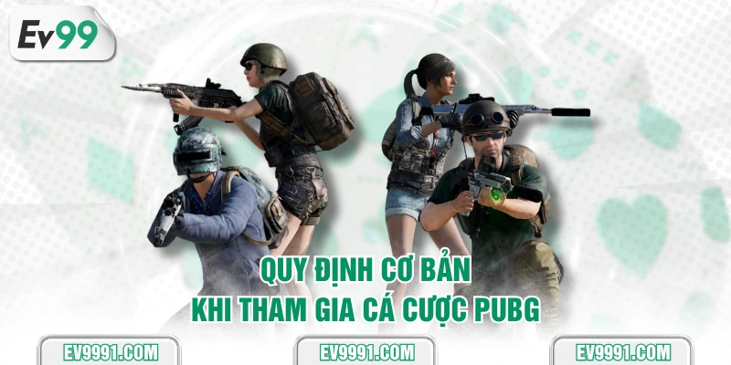 Quy định cơ bản khi tham gia cá cược PUBG