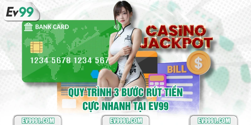 Quy trình 3 bước rút tiền cực nhanh tại EV99