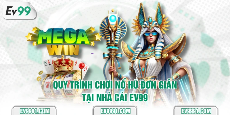 Quy trình chơi nổ hũ đơn giản tại nhà cái EV99