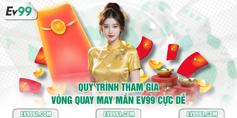 Quy trình tham gia vòng quay may mắn EV99 cực dễ