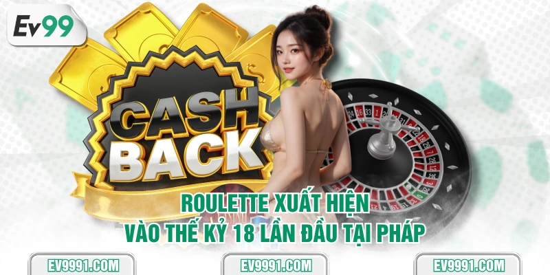 Roulette xuất hiện vào thế kỷ 18 lần đầu tại Pháp