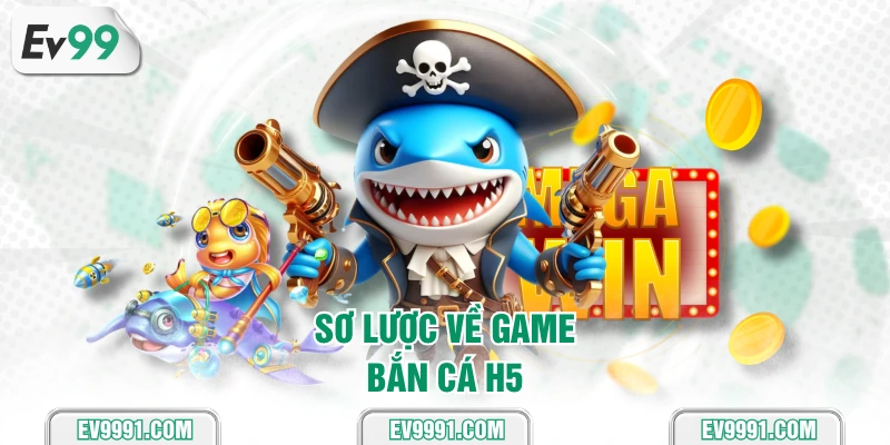 Sơ lược về game Bắn Cá H5