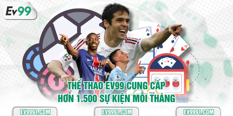 Thể thao EV99 cung cấp hơn 1.500 sự kiện mỗi tháng