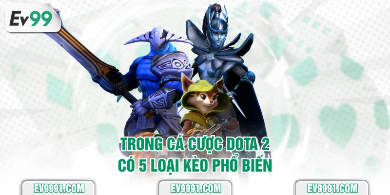 Trong cá cược DOTA 2 có 5 loại kèo phổ biến