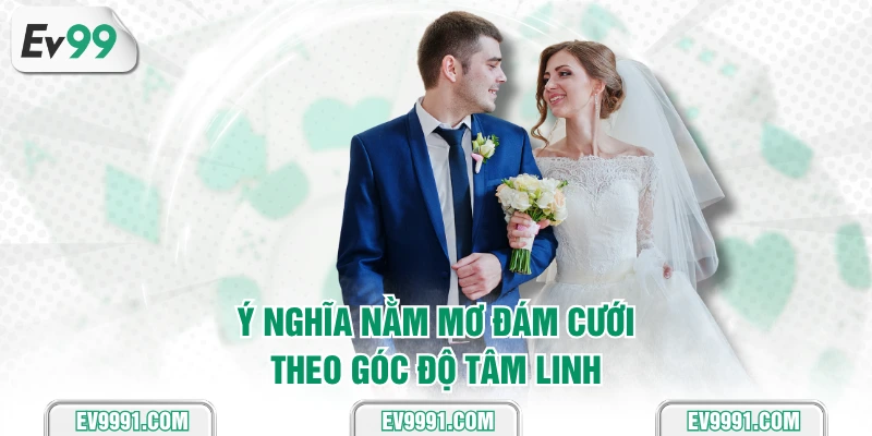 Ý nghĩa nằm mơ đám cưới theo góc độ tâm linh